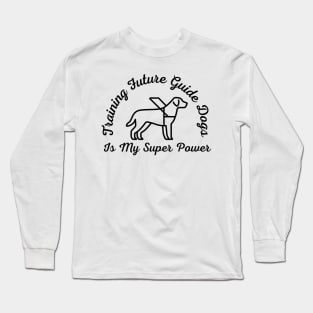 Training Future Guide Dogs Is My Super Power - Guide Dog for the Blind - Working Dog Long Sleeve T-Shirt